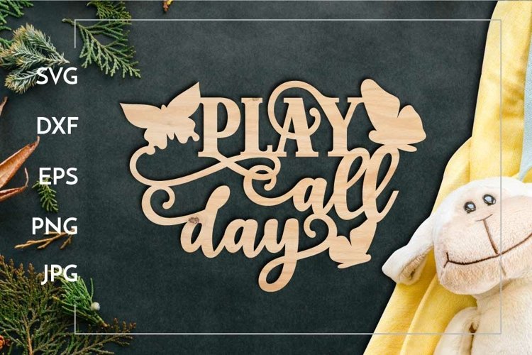 Play all day Kids room Motivational for Laser cut example image 1