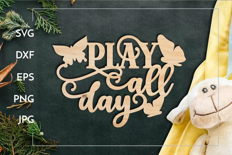Play all day Kids room Motivational for Laser cut