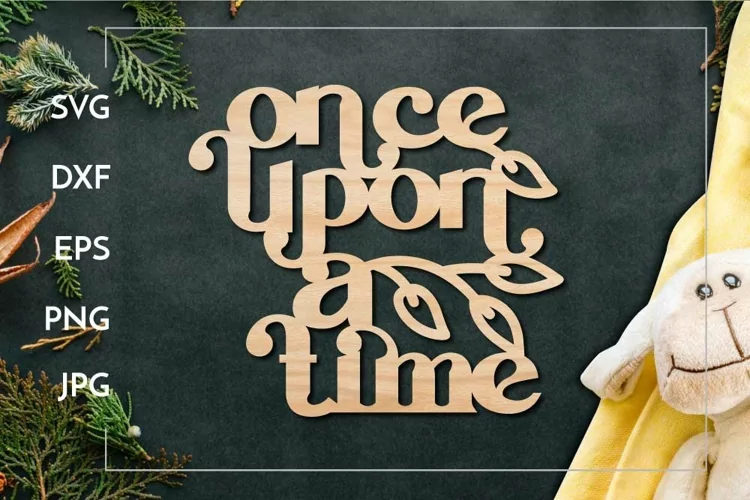 Once upon a time Kids Motivational for Laser cut