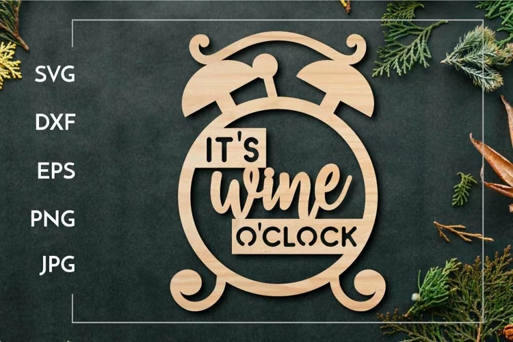 It's wine o'clock | Wine Laser cut design