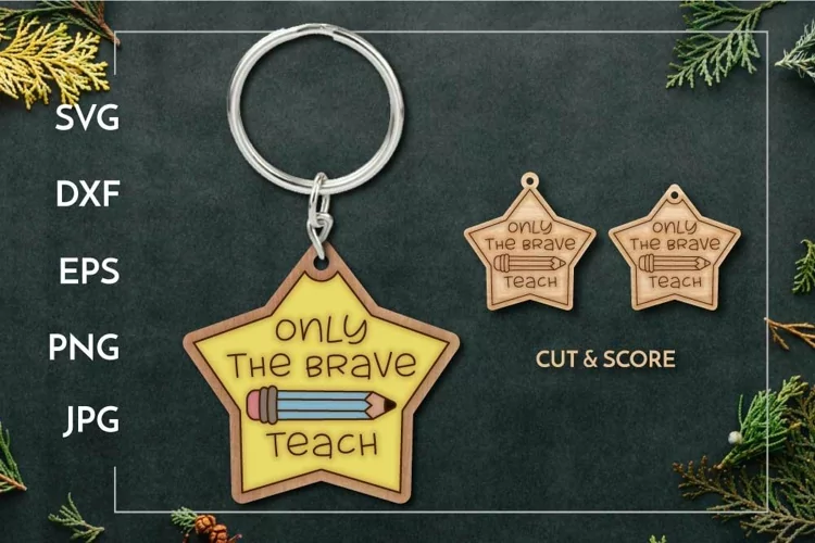 Only the brave teach | Keychain | Teacher Laser cut
