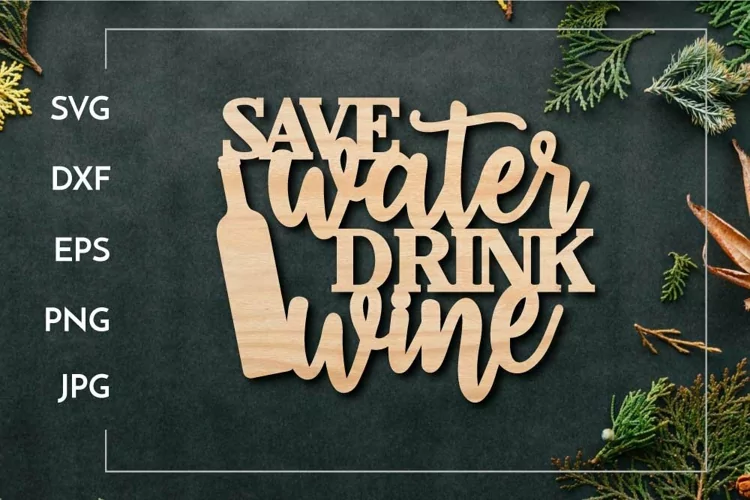 Save water drink wine | Wine Laser cut design