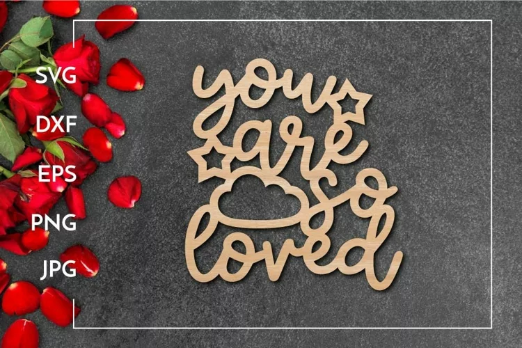 You are so loved Kids room Motivational for Laser cut