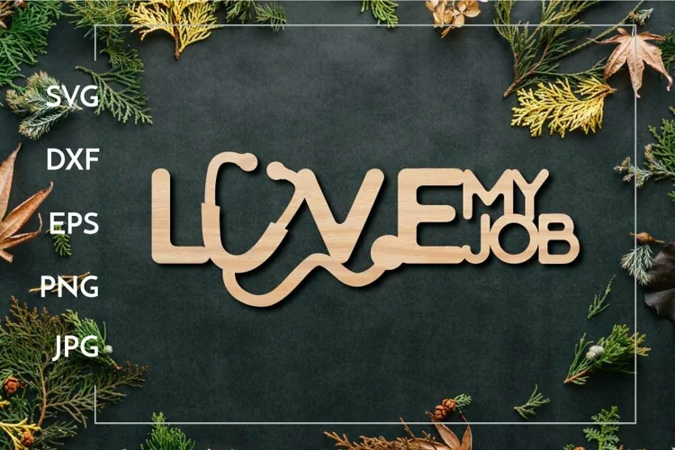 Love my job | Nurse | Doctor sign Laser cut