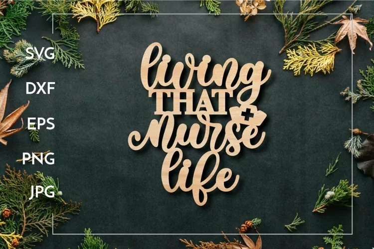 Living that nurse life | Nurse sign Laser cut