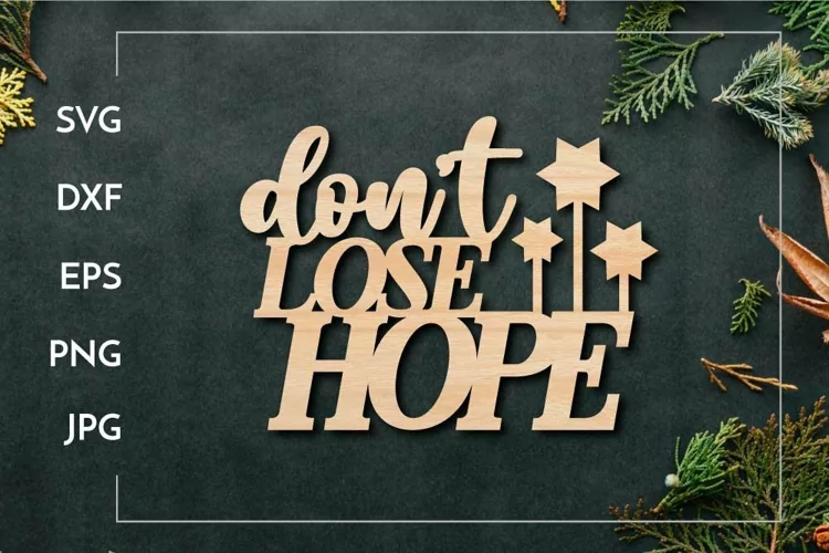 Don't lose hope | Motivational quote sign for Laser cut