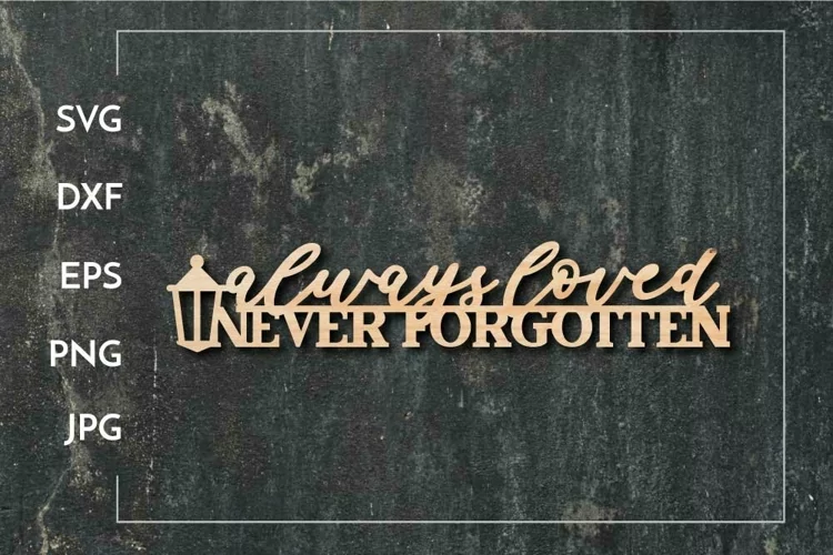 Always loved Never Forgotten - Paper cut - Laser cut