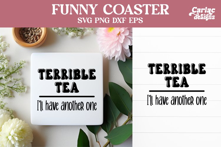Funny Coaster SVG | Terrible Tea Ill Have Another One SVG