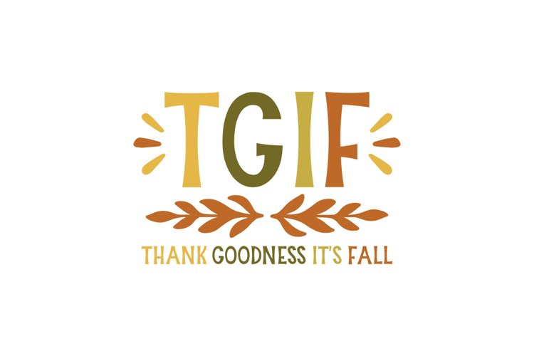 Tgif - Thank Goodness Its Fall