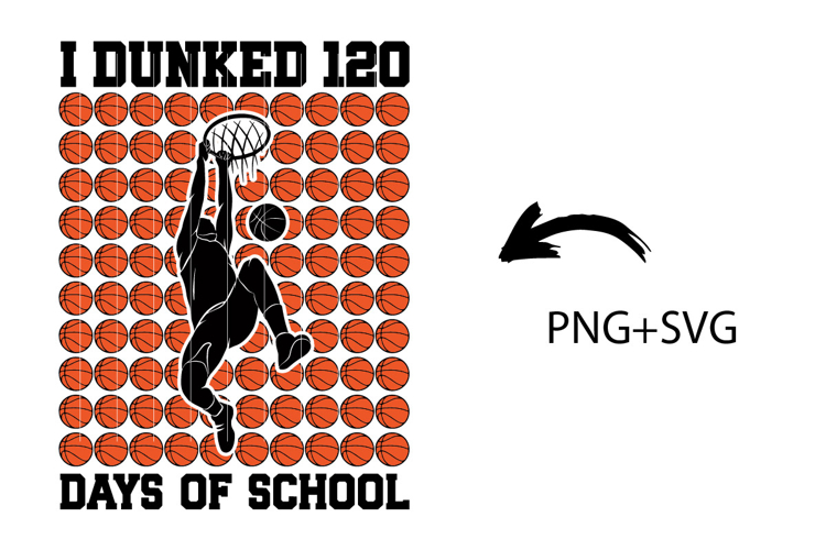 I Dunked 120 Days Of School SVG PNG , 120 Days of school Svg