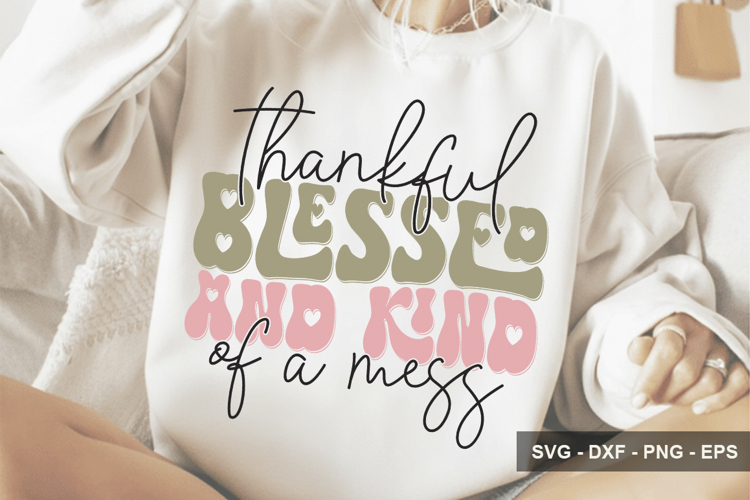 Thankful Blessed And Kind Of A Mess - Mothers Day Design