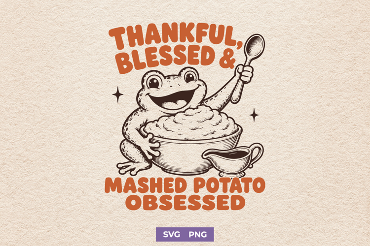 Thankful Blessed Mashed Potato Obsessed SVG, Funny Frog PNG