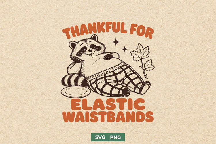 Thankful for Elastic Waistbands Funny Thanksgiving SVG PNG