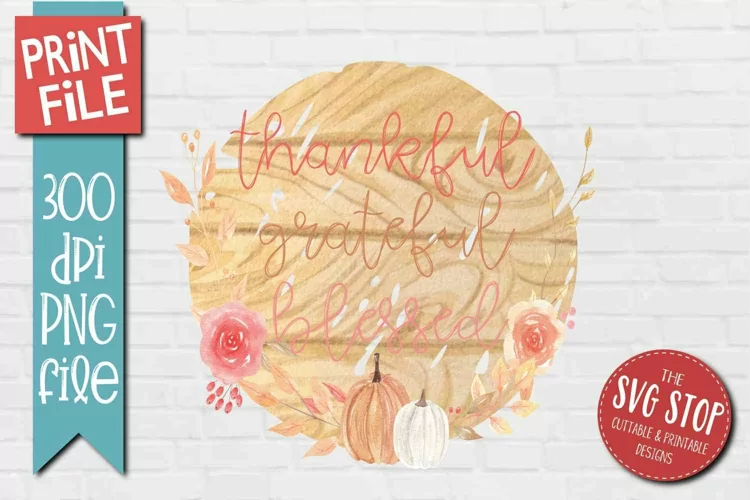 Thankful Grateful Blessed | Thanksgiving Sublimation PNG