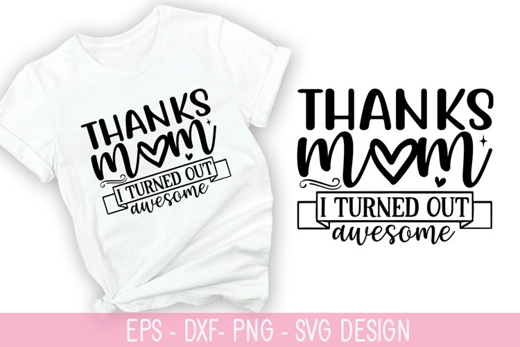 Thanks mom i turned out SVG - Mothers Day Design