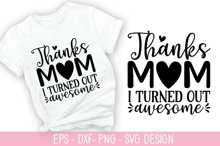 Thanks mom i Turned - SVG - Mothers Day Design