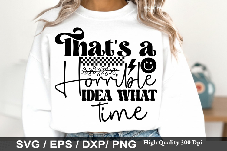 That s a Horrible Idea What Time - Sarcastic SVG Design
