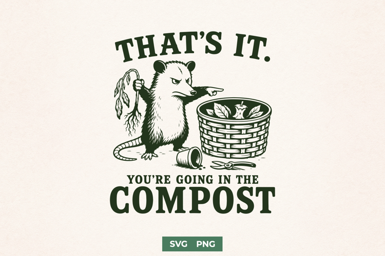 That’s It You’re Going in the Compost Funny Opossum SVG PNG