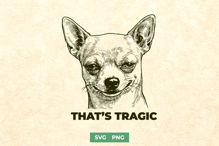 Funny Sarcastic Chihuahua Dog SVG - Thats Tragic PNG Design