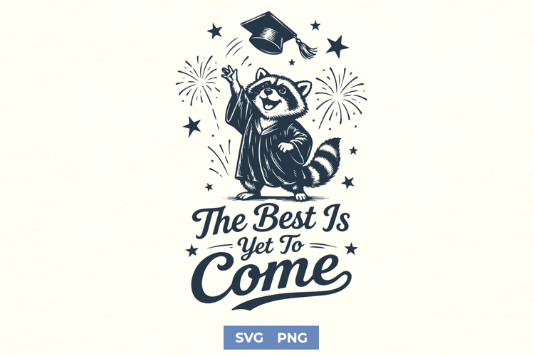 The Best Is Yet To Come SVG - Funny Raccoon Graduation PNG
