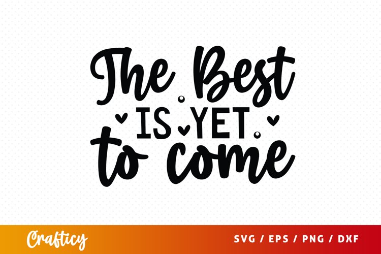 The Best Is Yet To Come SVG (2887551)