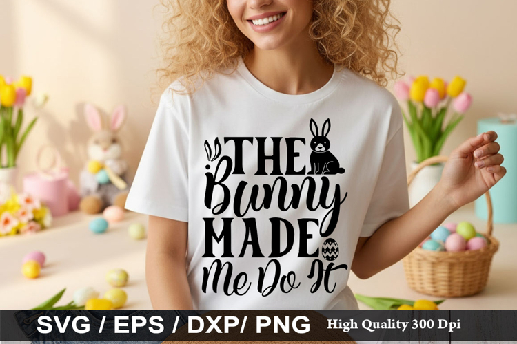 The Bunny Made Me Do It - Easter SVG Design