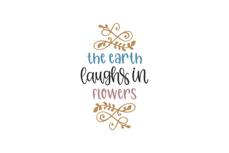 The Earth Laughs In Flowers SVG Cut File