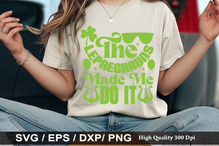 The Leprechauns Made Me Do It - St. Patricks Day SVG Design