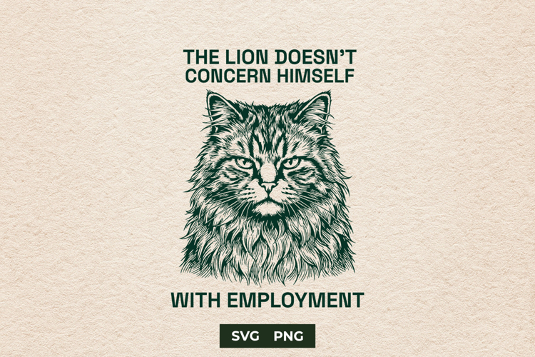 Funny Sarcastic Cat Lion Doesnt Concern Himself SVG PNG