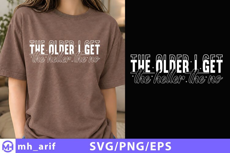 The Older I Get the Heller the No SVG PNG Shirt Design example image 1