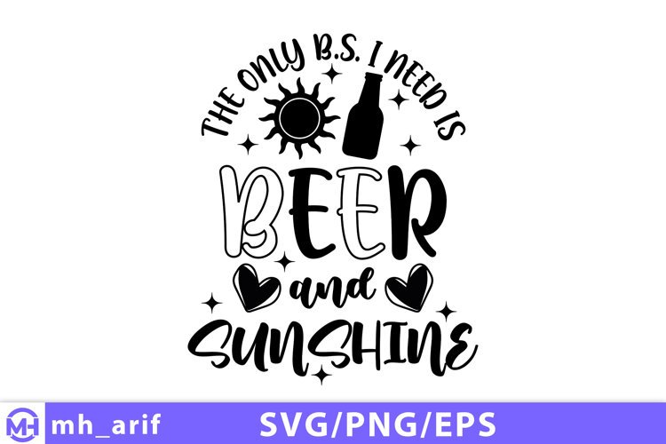 The Only BS I Need Is Beer And Sunshine SVG Funny Summer example image 1