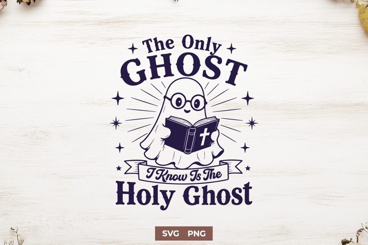 Holy Ghost SVG - The Only Ghost I Know Is The Holy Ghost PNG