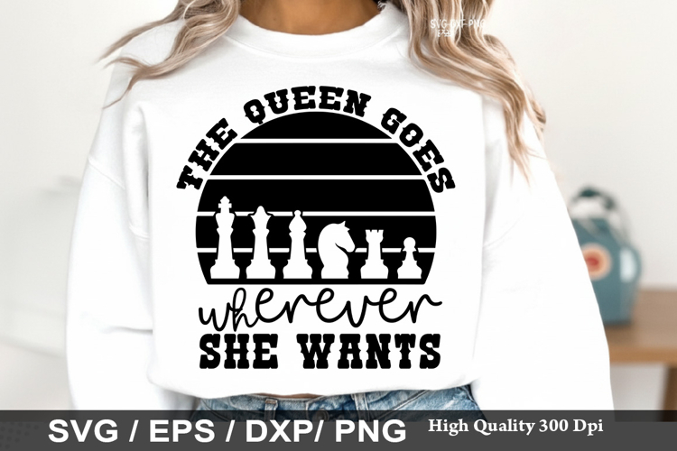 The Queen Goes Wherever She - Chess SVG Design