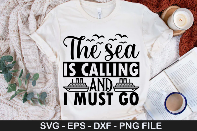 The sea is calling and i must go - Cruise SVG Design