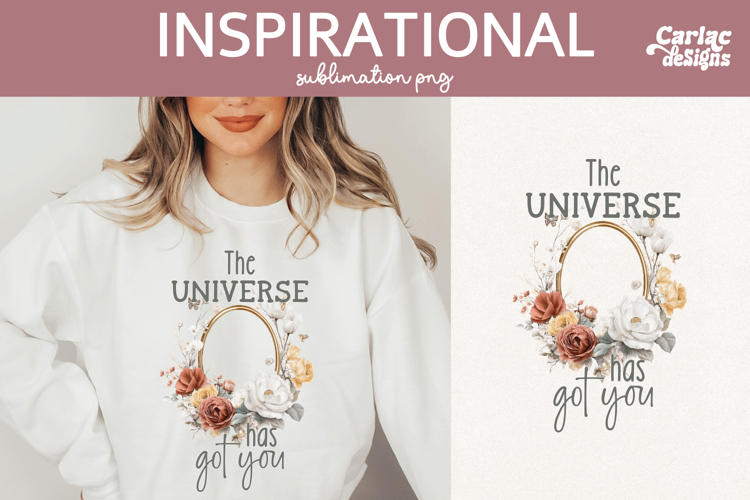 Inspirational Shirt Sublimation, The Universe Has Got You