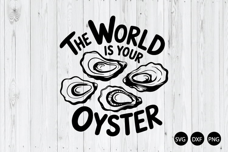 The World is Your Oyster SVG, Oyster SVG, Oyster Lover SVG