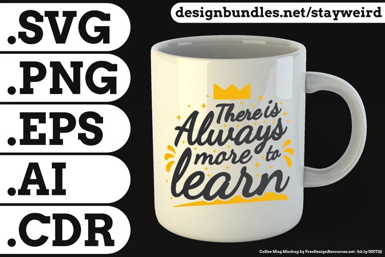 There is Always More to Learn Quote Design for Mugs TShirt or Poster Available in SVG PNG EPS AI CDR