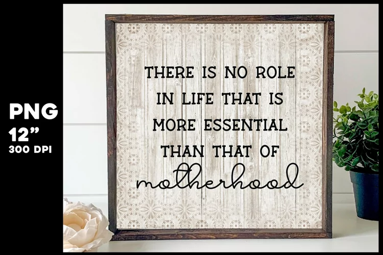 Mom Quote | There is no role in life motherhood