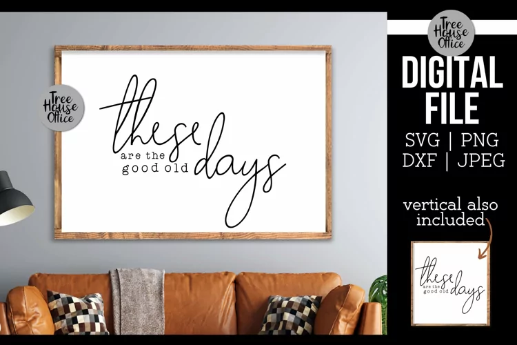 These are the Good Old Days SVG, Motivational Sign Cut File