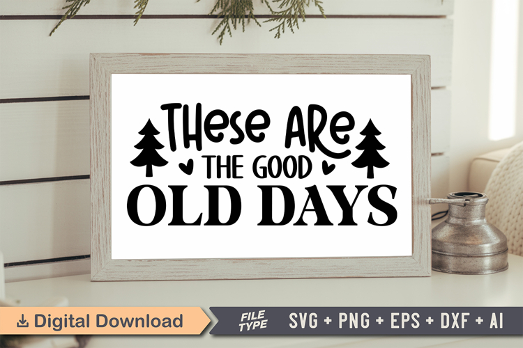These Are the Good Old Days Sign SVG, Farmhouse Christmas