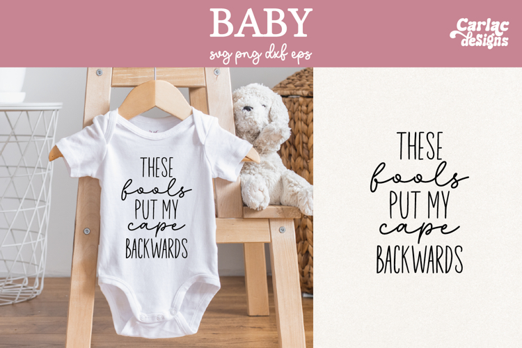 Funny Baby SVG, These Fools put my Cape Backwards SVG