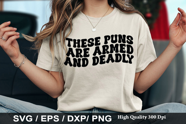 These Puns Are Armed And Deadly - Funny Dad SVG Design