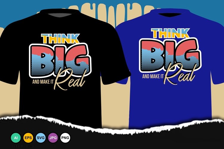 THINK BIG MAKE IT REAL