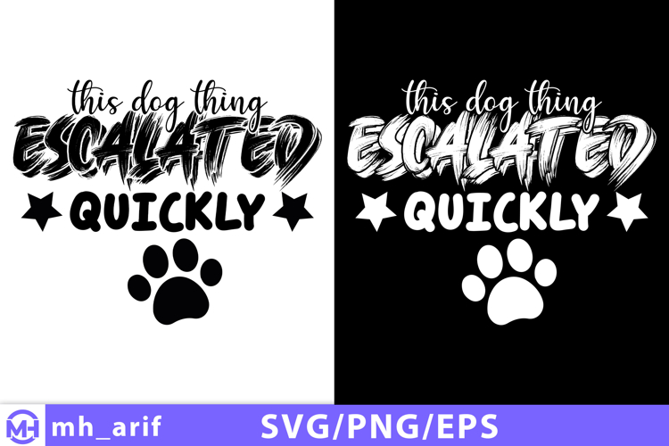 This Dog Thing Escalated Quickly SVG PNG T-shirt Design