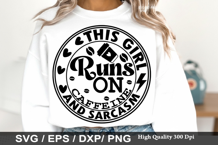 This Girl Runs On Caffeine and - Sarcastic SVG Design