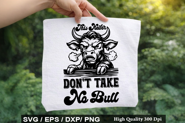 This Heifer Don t Take No Bull - Heifer SVG Design