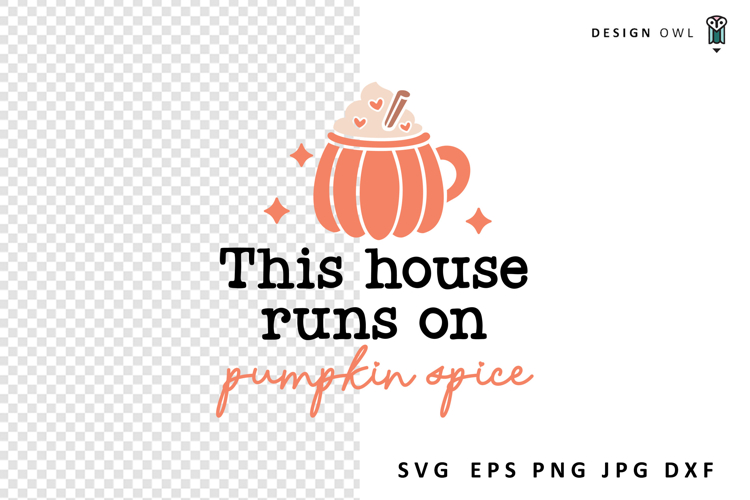 This House Runs On Pumpkin Spice - Fall SVG