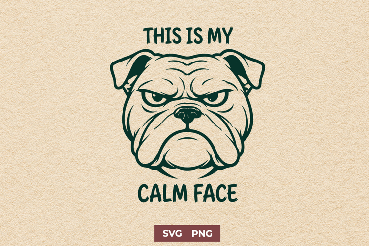 This Is My Calm Face SVG | Funny Bulldog PNG Shirt Design