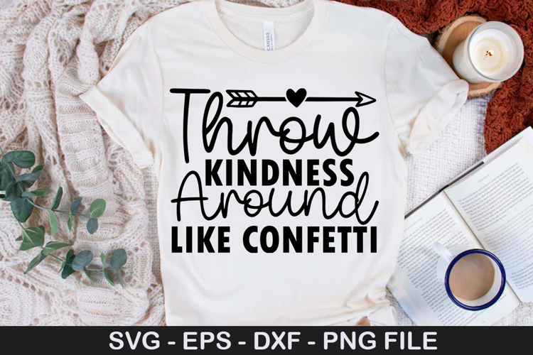 Throw Kindness Around Like Confetti - Kindness SVG Design