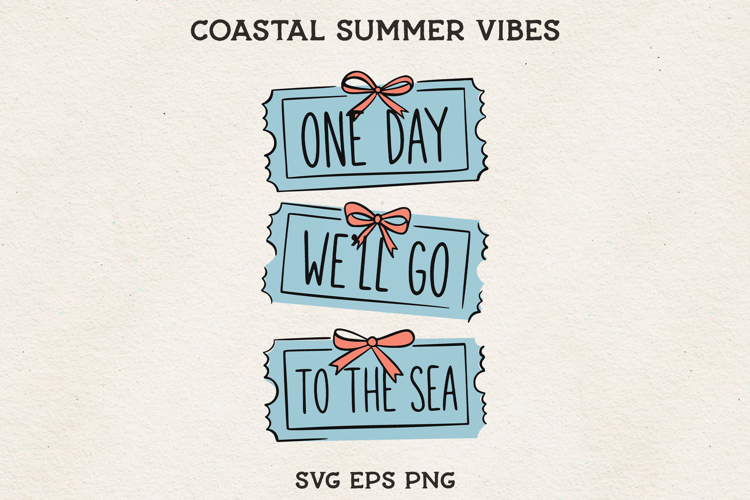 One Day Well Go To The Sea SVG Coastal Summer Tickets